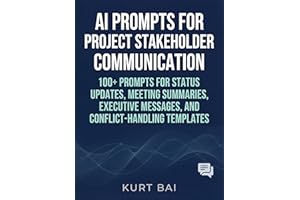 AI Prompts for Project Stakeholder Communication: 160+ Ready-to-Use Templates for Status Updates, Meeting Summaries, Executiv