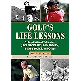 Golf's Life Lessons: 55 Inspirational Tales about Jack Nicklaus, Ben Hogan, Bobby Jones, and Others