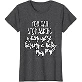 You Can Stop Asking Now Pregnancy New Years Expecting Couple T-Shirt
