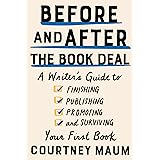 Before and After the Book Deal: A Writer's Guide to Finishing, Publishing, Promoting, and Surviving Your First Book