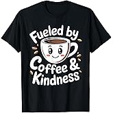 Funny Coffee Lover Fueled by Coffee and Kindness T-Shirt