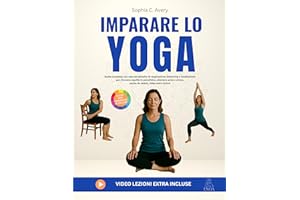 Imparare lo yoga: Guida completa con esercizi semplici di respirazione, stretching e meditazione per ritrovare equilibrio psi