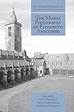The Moral Philosophy of Elizabeth Anscombe (St Andrews Studies in Philosophy and Public Affairs)