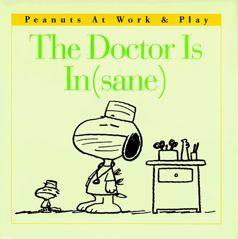 The Doctor Is In(sane) (Peanuts at Work & Play) The Doctor Is In(sane) (Peanuts at Work & Play)