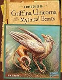 A Field Guide to Griffins, Unicorns, and Other