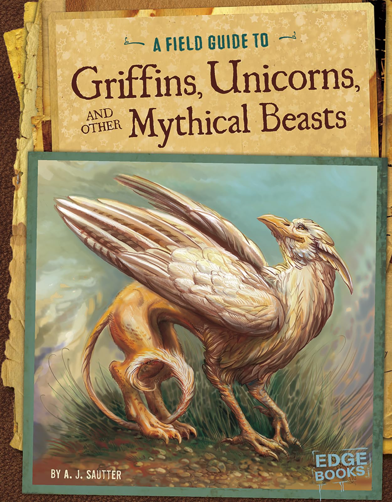 A Field Guide to Griffins, Unicorns, and Other
