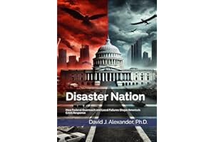 Disaster Nation: How Federal Overreach and Local Failures Shape America’s Crisis Response (America's Fault Lines: A Critical Issues Series)