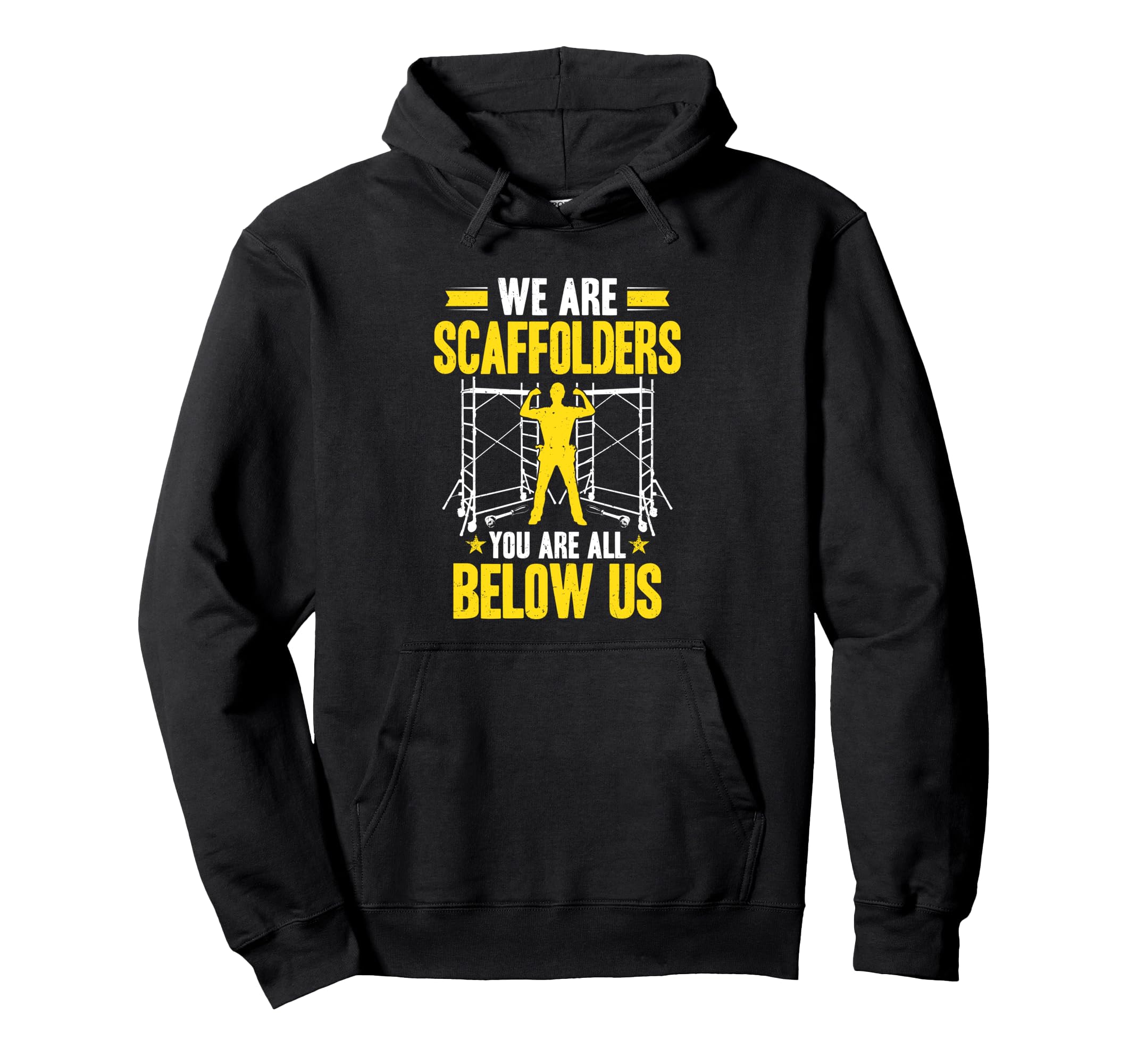 Scaffolding You Are All Below Us Scaffold Builder Scaffolder Pullover Hoodie