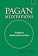 Pagan Meditations: The Worlds of Aphrodite, Artemis, and Hestia