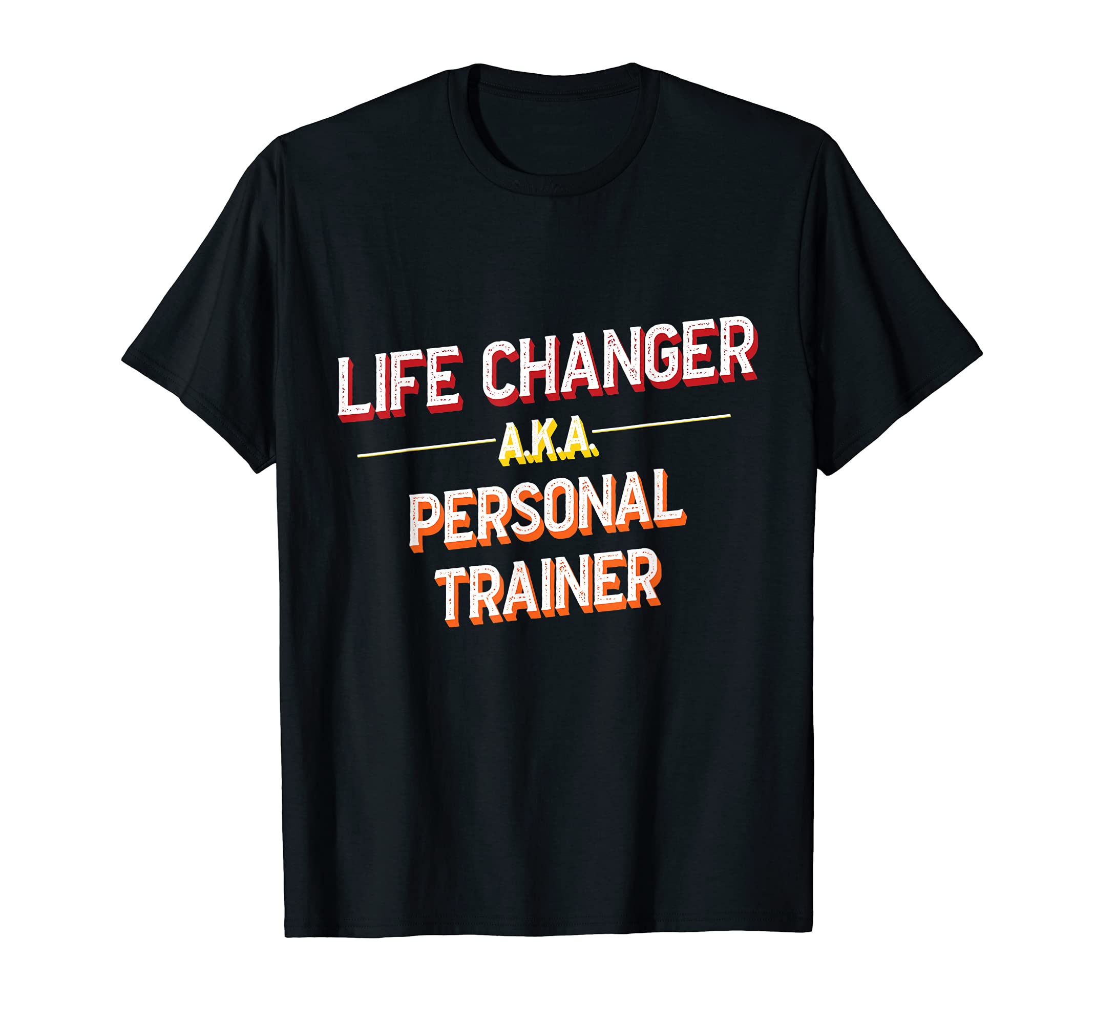 Life Changer A.K.A. Personal Trainer Exercise Fanatic T-Shirt