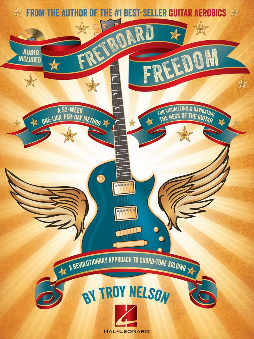 Troy Nelson: Fretboard Freedom: A 52-Week, One-Lick-Per-Day Method