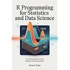 R Programming for Statistics and Data Science : A Practical Guide to Data Analysis and Visualization