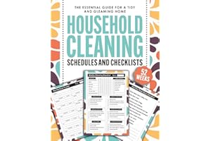 Household Cleaning Schedules and Checklists: The Essential Guide for a Tidy and Gleaming Home (Plan, Execute, and Monitor Effortlessly)