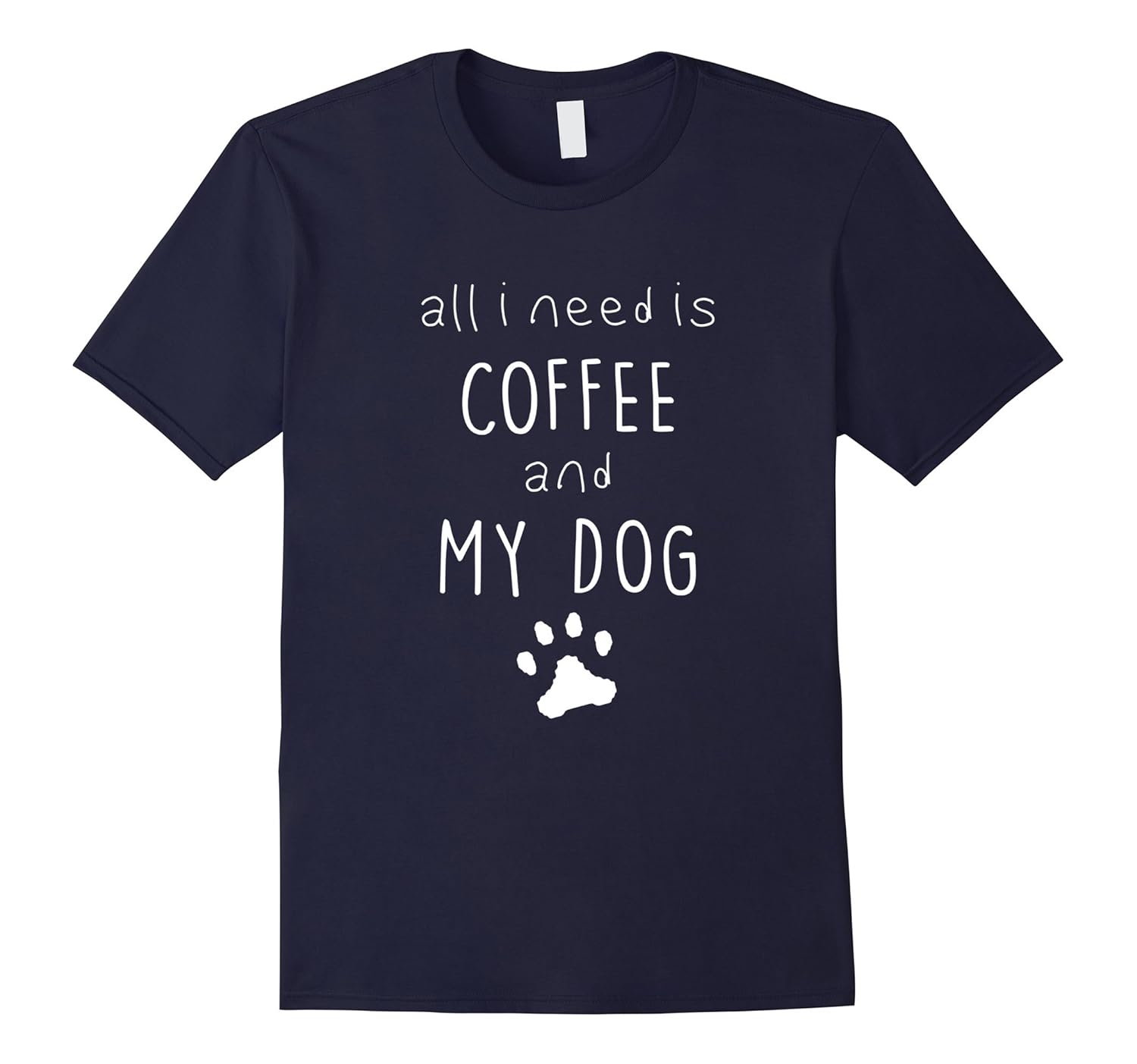 All I need is coffee and my dog - pet puppy lovers t-shirt-ANZ