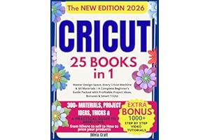 Cricut • The Bible: 25 Books in 1 – Master Design Space, Every Cricut Machine & All Materials | A Complete Beginner’s Guide Packed with Profitable Project Ideas, Bonuses & Smart Tricks