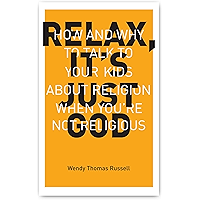 Relax, It's Just God: How and Why to Talk to Your Kids About Religion When You're Not Religious book cover
