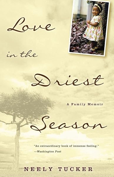 Love In The Driest Season A Family Memoir Tucker Neely 9781400081608 Amazon Com Books