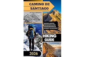 Camino de Santiago Hiking Guide 2026: The Complete 2026 Pilgrim’s Guide to Routes, Planning, Costs, and an Unforgettable Jour