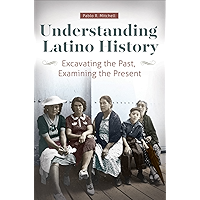 Understanding Latino History: Excavating the Past, Examining the Present book cover