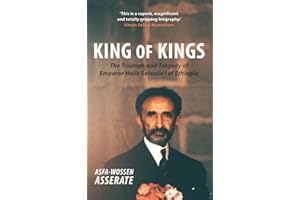 King of Kings: The Triumph and Tragedy of Emperor Haile Selassie I of Ethiopia