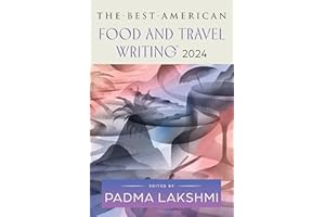 The Best American Food and Travel Writing 2024: A Delicious Anthology with Rich Narratives and Bold Flavors, Taste the Best in Culinary Writing (Best American Food Writing)