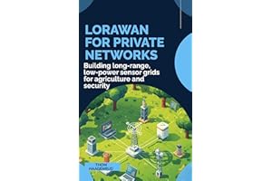 LoRaWAN for Private Networks: Building long-range, low-power sensor grids for agriculture and security