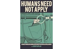 Humans Need Not Apply: A Guide to Wealth & Work in the Age of Artificial Intelligence