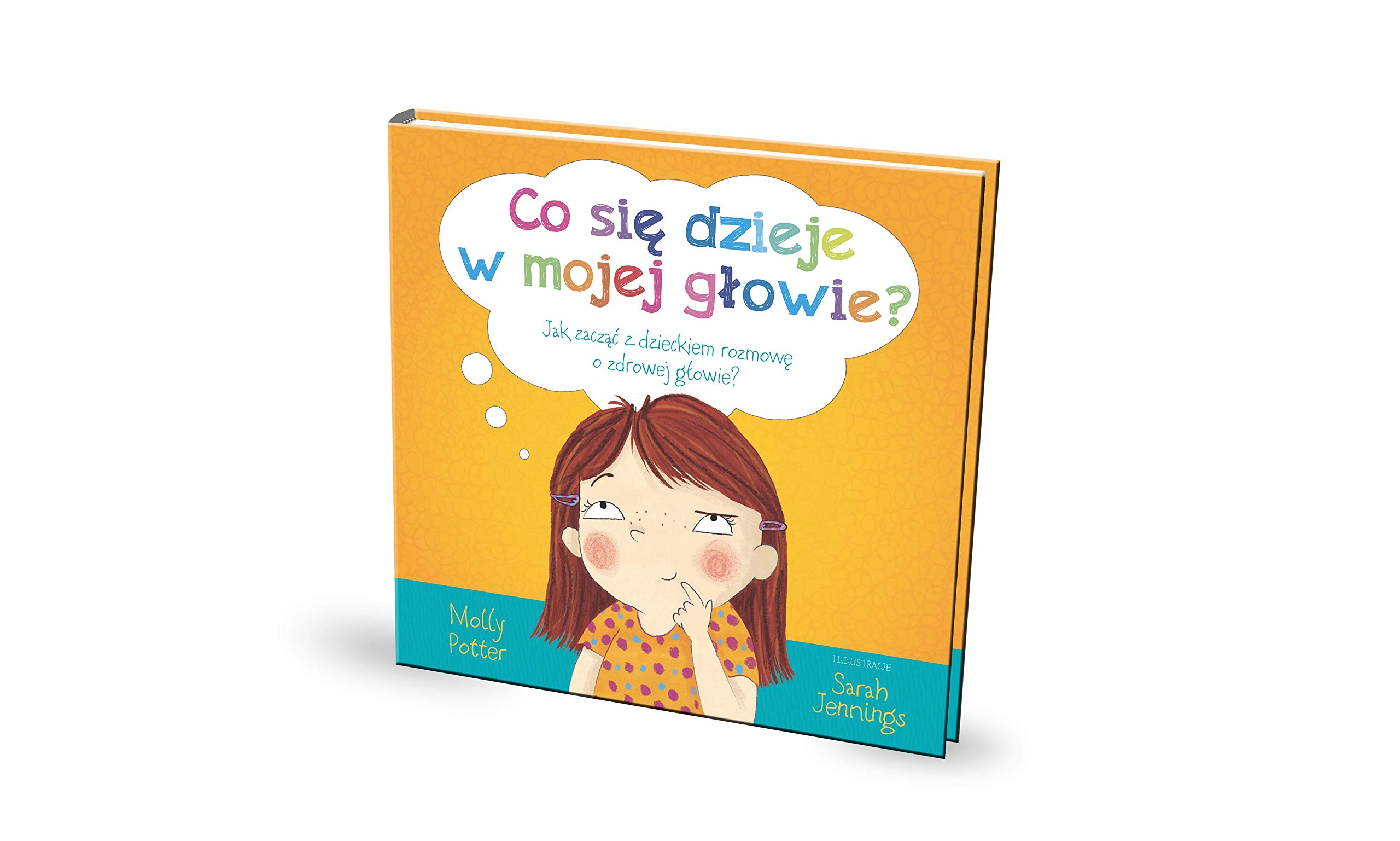 Co Sie Dzieje W Mojej Glowie Jak Zaczac Z Dzieckiem Rozmowe O Zdrowej Glowie Amazon Co Uk Potter Molly Books