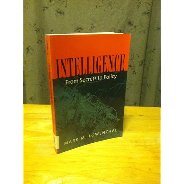 Intelligence: From Secrets to Policy: Lowenthal, Mark M