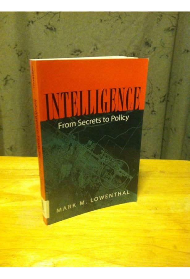 Intelligence: From Secrets to Policy: Lowenthal, Mark M
