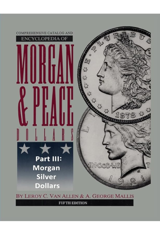 Comprehensive Catalog and Encyclopedia of Morgan & Peace Silver