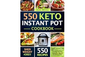 Keto Instant Pot Cookbook: 550 Quick Recipes For Beginners & Keto Lovers To Lose Weight & Boost Your Health