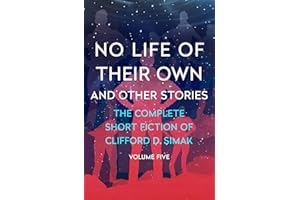 No Life of Their Own: And Other Stories (The Complete Short Fiction of Clifford D. Simak Book 5)