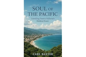 Soul of the Pacific: Unveiling Puerto Vallarta’s Hidden Heart