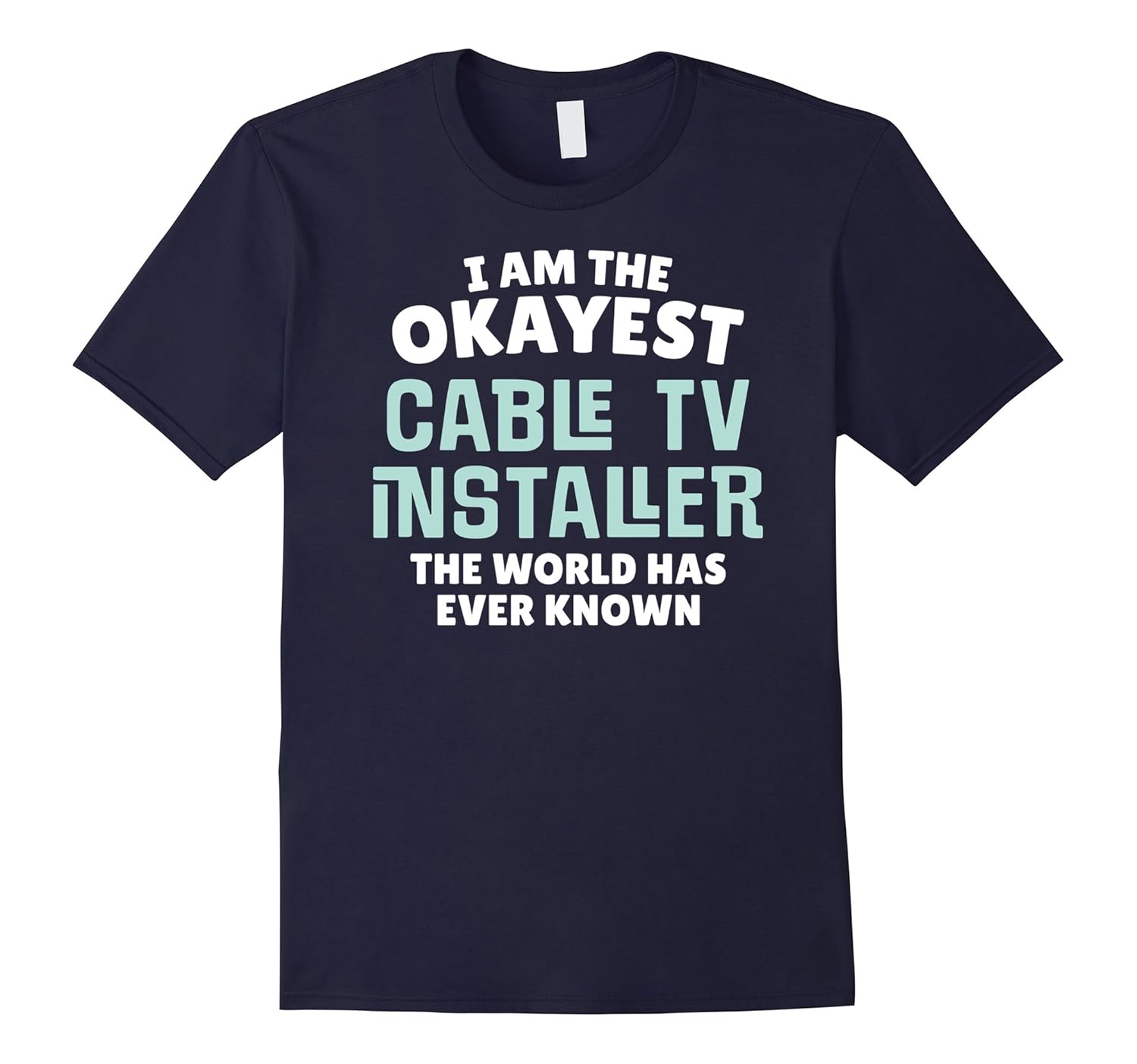 Funny Cable TV Installer T-Shirt - I'm the Okayest!-Rose