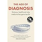 The Age of Diagnosis: How the Overdiagnosis Epidemic is Making Us Sick - THE SUNDAY TIMES BESTSELLER