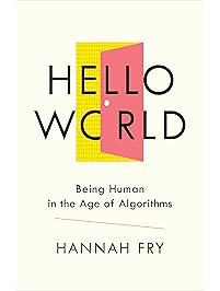 Hello World: Being Human in the Age of Algorithms