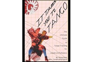 It Takes You to Tango: The Ultimate Guide to Tango training for Leaders and Followers