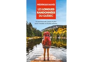 Les longues randonnées du Québec: 25 parcours de 2 jours et plus pour s'évader en toutes saisons