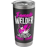 Welder Welding Female Welder Of Course I Don’T Work As Hard Stainless Steel Insulated Tumbler