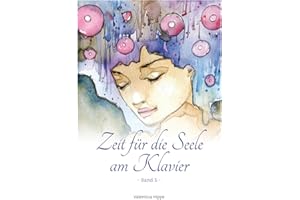 Zeit fr die Seele am Klavier - Band 5: 11 mittelschwere Balladen fr Jugendliche und Erwachsene