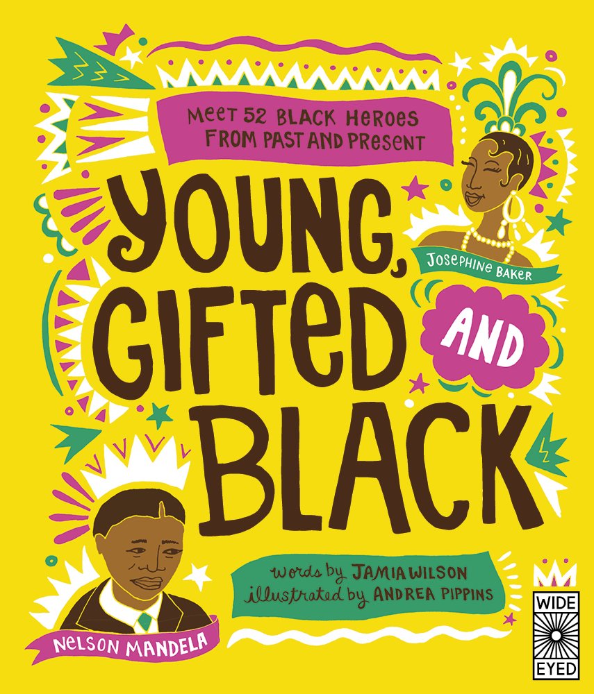 Young, Gifted and Black: Meet 52 Black Heroes from Past and Present: 1 (See Yourself in Their Stories)