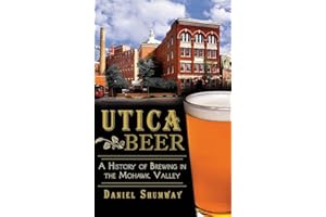 Utica Beer: A History of Brewing in the Mohawk Valley
