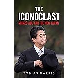 The Iconoclast: Shinzo Abe and the New Japan