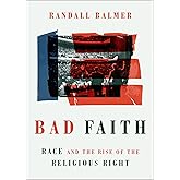 Bad Faith: Race and the Rise of the Religious Right