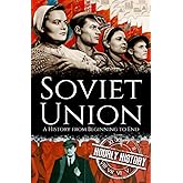 Soviet Union: A History from Beginning to End (History of Russia)