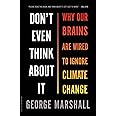 Don't Even Think About It: Why Our Brains Are Wired to Ignore Climate Change