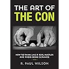 The Art of the Con: How to Think Like a Real Hustler and Avoid Being Scammed