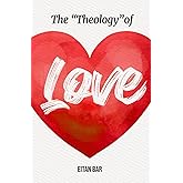 The Theology of Love: Christianity's Most Underrated Doctrine (Quick-Read Collection)