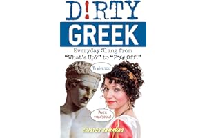 Dirty Greek: Everyday Slang from "What's Up?" to "F*%# Off!"